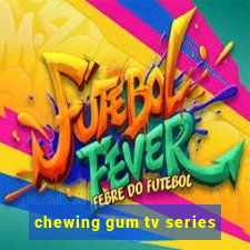 chewing gum tv series